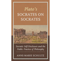 Plato's Socrates on Socrates: Socratic Self-Disclosure and the Public Practice of Philosophy - Hardcover