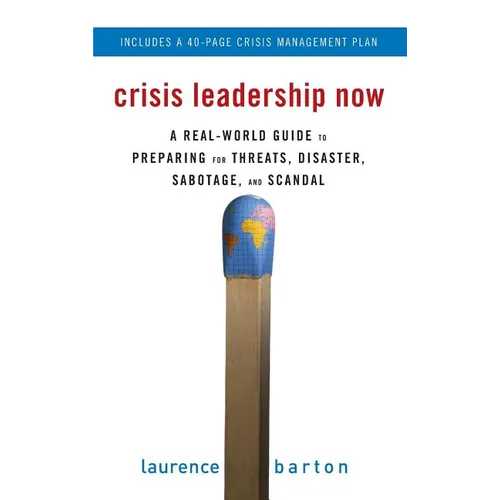Crisis Leadership Now: A Real-World Guide to Preparing for Threats, Disaster, Sabotage, and Scandal - Hardcover