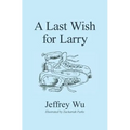 A Last Wish for Larry - Paperback