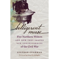 Belligerent Muse: Five Northern Writers and How They Shaped Our Understanding of the Civil War - Paperback