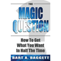 The Magic Question: How to Get What You Want in Half the Time - Paperback