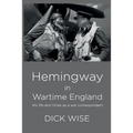 Hemingway in Wartime England: His Life & Times as a War Correspondent - Paperback