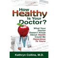 How Healthy is Your Doctor?: What Your Doctor Doesn't Know About Health Could be Hazardous to Yours - Paperback