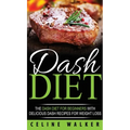 DASH Diet: The DASH Diet For Beginners With Delicious DASH Recipes for Weight Loss - Hardcover