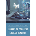 A Practical Guide to Library of Congress Subject Headings - Paperback