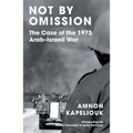 Not by Omission: The Case of the 1973 Arab-Israeli War - Paperback