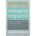 The Woman's Guide to Managing Migraine: Understanding the Hormone Connection to Find Hope and Wellness - Paperback