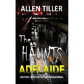 The HAUNTS of ADELAIDE: History, Mystery and the Paranormal - Paperback