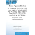 A Family's Endless Journey Between Oaxaca, México, and California: Fragmented Spaces, Fragmented Identities - Paperback