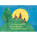 On the Small Hill Where the Girls Take Off Their Shoes - Hardcover