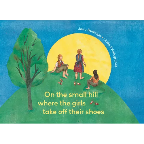On the Small Hill Where the Girls Take Off Their Shoes - Hardcover