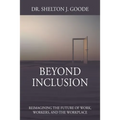 Beyond Inclusion: Reimagining the Future of Work, Workers, and the Workplace - Paperback
