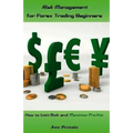 Risk Management for Forex Trading Beginners: How to Limit Risk and Maximize Profits - Paperback