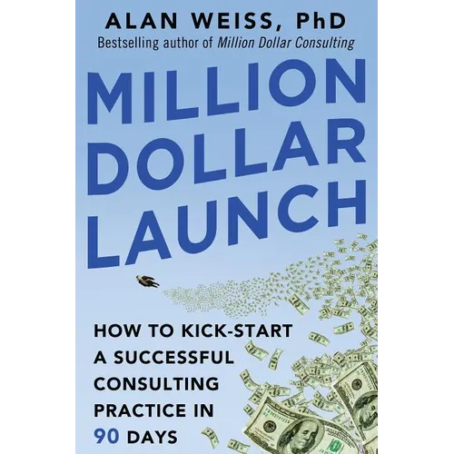 Million Dollar Launch: How to Kick-Start a Successful Consulting Practice in 90 Days - Paperback