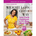Weight Loss, God's Way: Low-Carb Cookbook and 21-Day Meal Plan - Paperback