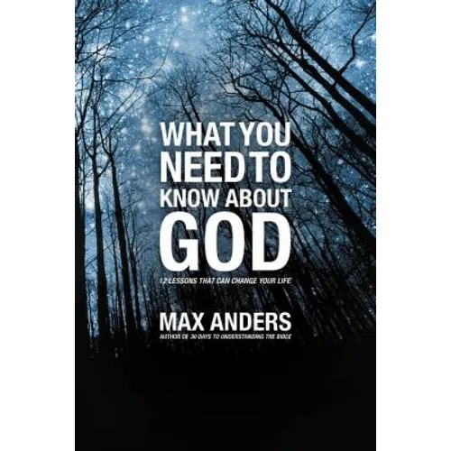 The What You Need to Know about God: 12 Lessons That Can Change Your Life - Paperback