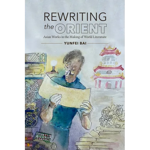 Rewriting the Orient: Asian Works in the Making of World Literature - Paperback