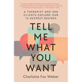 Tell Me What You Want: A Therapist and Her Clients Explore Our 12 Deepest Desires - Paperback