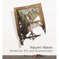 Nature's Nation: American Art and Environment - Hardcover