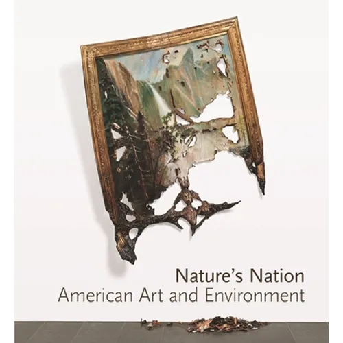 Nature's Nation: American Art and Environment - Hardcover