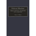 Political Mischief: Smear, Sabotage, and Reform in U.S. Elections - Hardcover