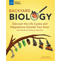 Backyard Biology: Discover the Life Cycles and Adaptations Outside Your Door with Hands-On Science Activities - Hardcover