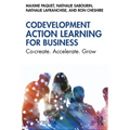 Codevelopment Action Learning for Business: Co-create. Accelerate. Grow - Paperback