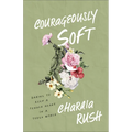 Courageously Soft - Hardcover
