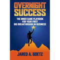 Overnight Success: The Inner Game Playbook for Your First Big Breakthrough in Business - Paperback