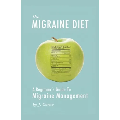 The Migraine Diet: A Beginner's Guide to Migraine Management - Paperback