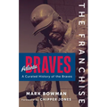 The Franchise: Atlanta Braves - Hardcover