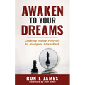 Awaken to Your Dreams: Looking Inside Yourself to Navigate Life's Path - Paperback