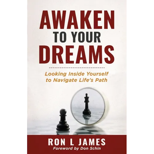 Awaken to Your Dreams: Looking Inside Yourself to Navigate Life's Path - Paperback