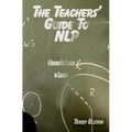 The Teachers Guide to NLP: A guide to effective use of NLP in the classroom - Paperback