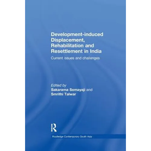 Development-Induced Displacement, Rehabilitation and Resettlement in India: Current Issues and Challenges - Paperback