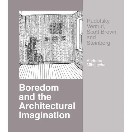 Boredom and the Architectural Imagination: Rudofsky, Venturi, Scott Brown, and Steinberg - Paperback