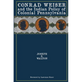 Conrad Weiser and the Indian Policy of Colonial Pennsylvania - Paperback