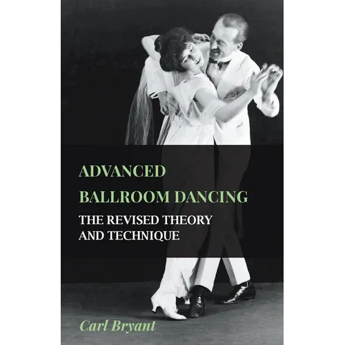 Advanced Ballroom Dancing - The Revised Theory and Technique - Paperback
