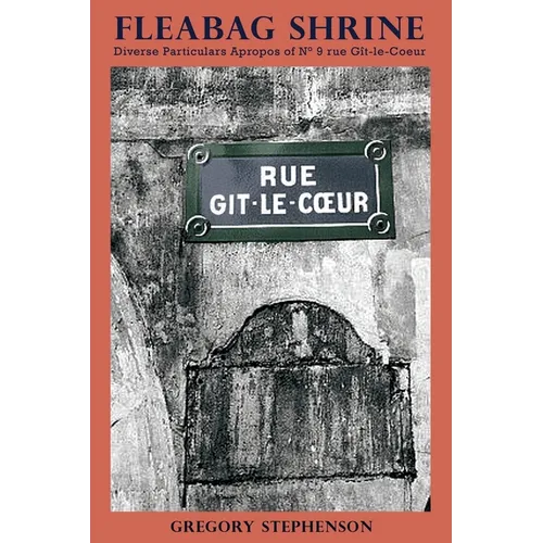 Fleabag Shrine: Diverse Particulars Apropos of N° 9 rue Gît-le-Coeur - Paperback
