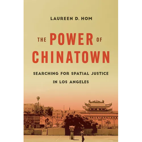 The Power of Chinatown: Searching for Spatial Justice in Los Angeles - Paperback