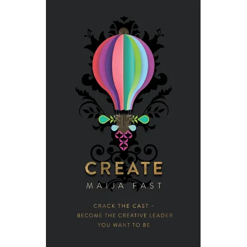 Create: Crack the Cast - Become the Creative Leader You Want to Be - Paperback