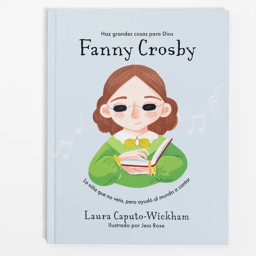 Fanny Crosby: La Niña Que No Veía, Pero Ayudó Al Mundo a Cantar - Hardcover