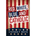 Red, White, Blue, and Catholic - Paperback