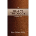 The Bible Vs Theology: Lighting the Way - Hardcover