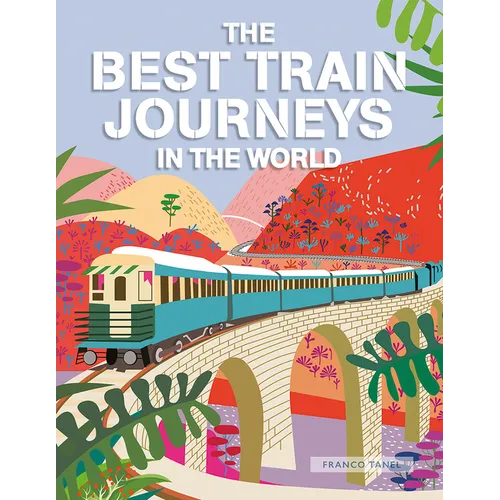 The Best Train Journeys in the World - Hardcover