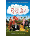 The Television World of Pushing Daisies: Critical Essays on the Bryan Fuller Series - Paperback