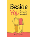 Beside You: Supporting Your Dying Loved One - Paperback