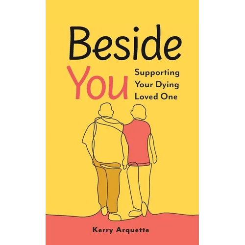 Beside You: Supporting Your Dying Loved One - Paperback