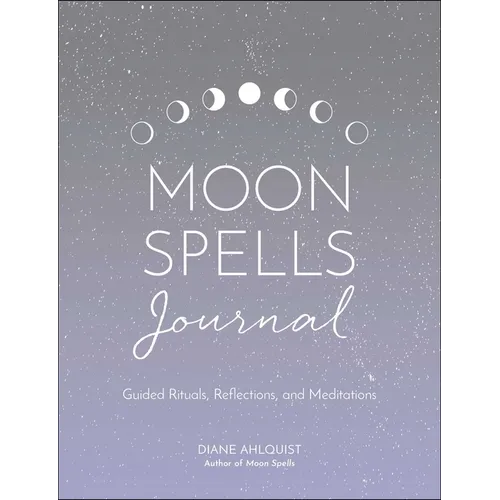 Moon Spells Journal: Guided Rituals, Reflections, and Meditations - Paperback