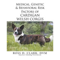 Medical, Genetic & Behavioral Risk Factors of Cardigan Welsh Corgis - Paperback